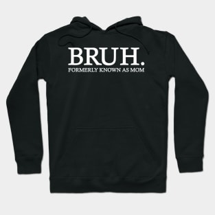 Bruh - Formerly known as mom Hoodie